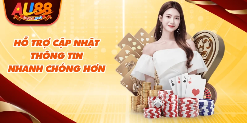 Hỗ trợ cập nhật thông tin nhanh chóng hơn